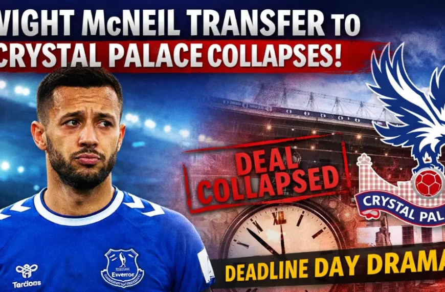 Dwight McNeil Transfer to Crystal Palace Collapses: Full Breakdown, Deadline Day Chaos, and What Comes Next